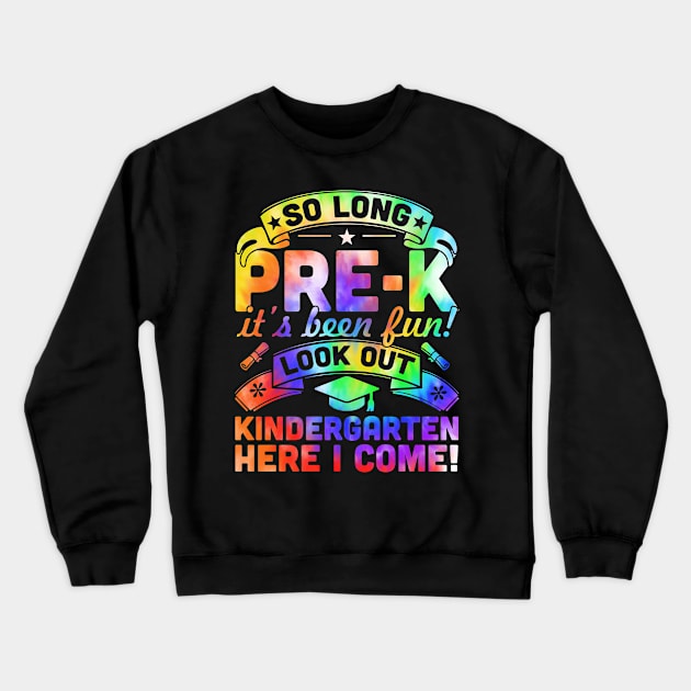 So Long Pre K It's Been Fun Look Out Kindergarten Here I Come Crewneck Sweatshirt by peskyrubeus